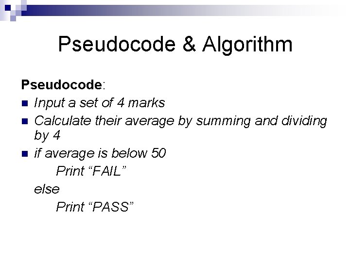 Pseudocode & Algorithm Pseudocode: n Input a set of 4 marks n Calculate their