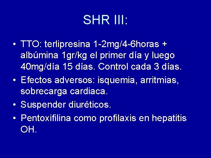 SHR III: • TTO: terlipresina 1 -2 mg/4 -6 horas + albúmina 1 gr/kg