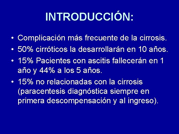 INTRODUCCIÓN: • Complicación más frecuente de la cirrosis. • 50% cirróticos la desarrollarán en