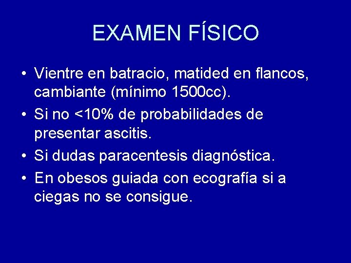 EXAMEN FÍSICO • Vientre en batracio, matided en flancos, cambiante (mínimo 1500 cc). •