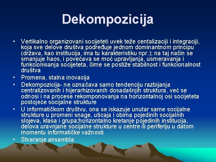 Dekompozicija • Vertikalno organizovani socijeteti uvek teže centalizaciji i integraciji, koja sve delove društva