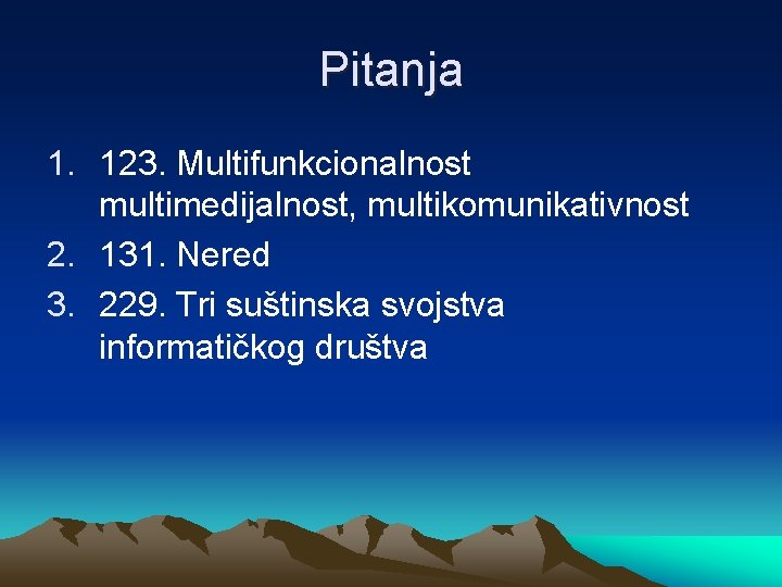 Pitanja 1. 123. Multifunkcionalnost multimedijalnost, multikomunikativnost 2. 131. Nered 3. 229. Tri suštinska svojstva