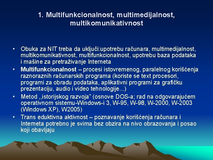 1. Multifunkcionalnost, multimedijalnost, multikomunikativnost • Obuka za NIT treba da uključi: upotrebu računara, multimedijalnost,