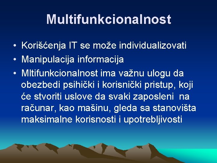 Multifunkcionalnost • Korišćenja IT se može individualizovati • Manipulacija informacija • Mltifunkcionalnost ima važnu