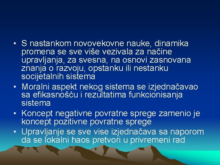  • S nastankom novovekovne nauke, dinamika promena se sve više vezivala za načine