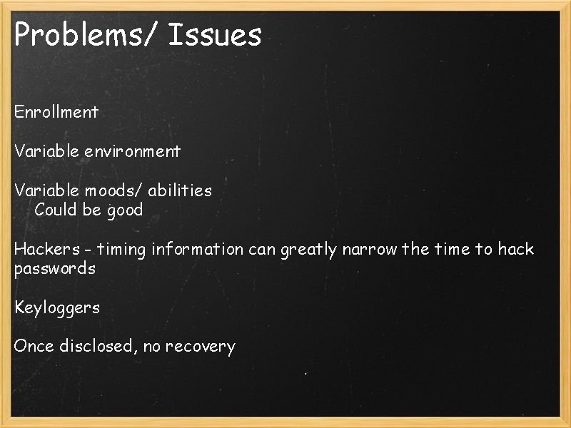 Problems/ Issues Enrollment Variable environment Variable moods/ abilities Could be good Hackers - timing