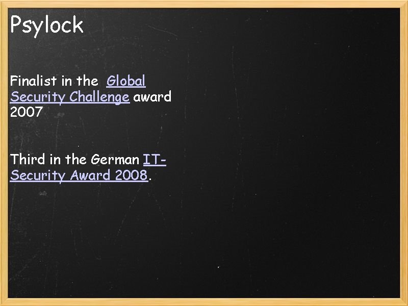 Psylock Finalist in the Global Security Challenge award 2007 Third in the German ITSecurity