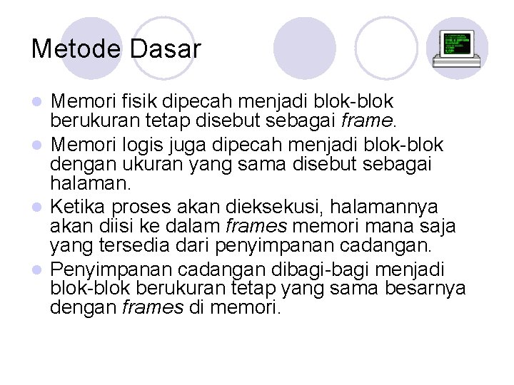 Metode Dasar Memori fisik dipecah menjadi blok-blok berukuran tetap disebut sebagai frame. l Memori