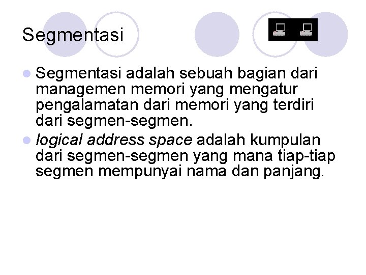 Segmentasi l Segmentasi adalah sebuah bagian dari managemen memori yang mengatur pengalamatan dari memori