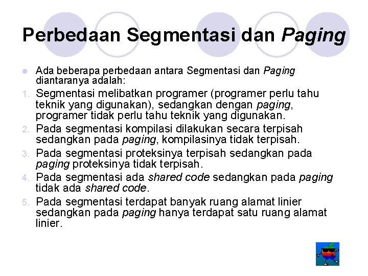 Perbedaan Segmentasi dan Paging l Ada beberapa perbedaan antara Segmentasi dan Paging diantaranya adalah: