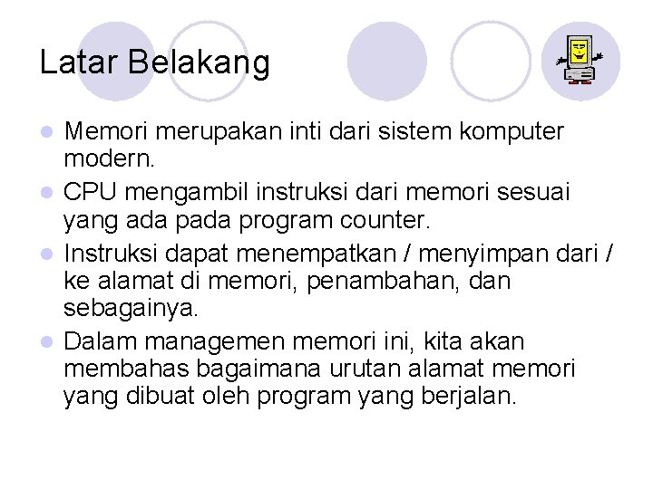 Latar Belakang Memori merupakan inti dari sistem komputer modern. l CPU mengambil instruksi dari