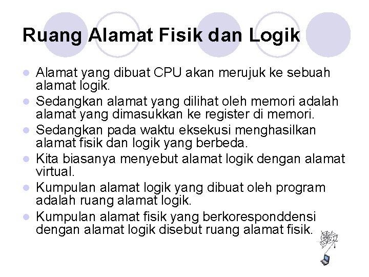 Ruang Alamat Fisik dan Logik l l l Alamat yang dibuat CPU akan merujuk