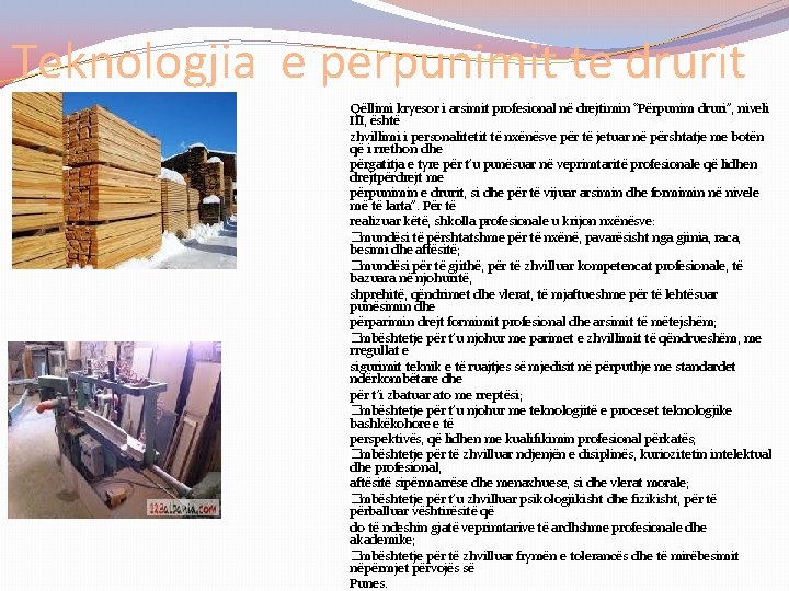 Teknologjia e perpunimit te drurit Qëllimi kryesor i arsimit profesional në drejtimin “Përpunim druri”,