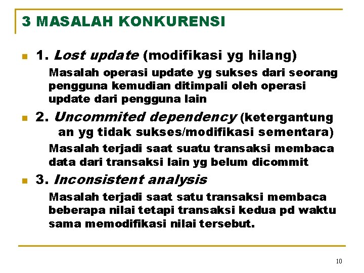 3 MASALAH KONKURENSI n 1. Lost update (modifikasi yg hilang) Masalah operasi update yg