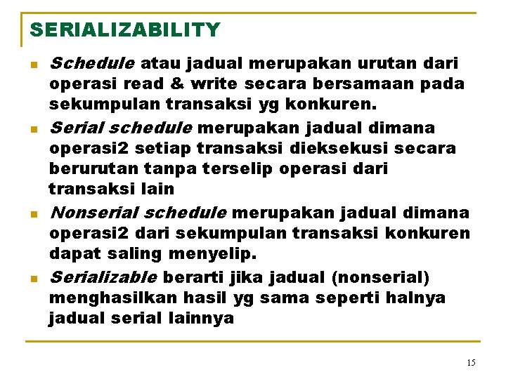 SERIALIZABILITY n n Schedule atau jadual merupakan urutan dari operasi read & write secara