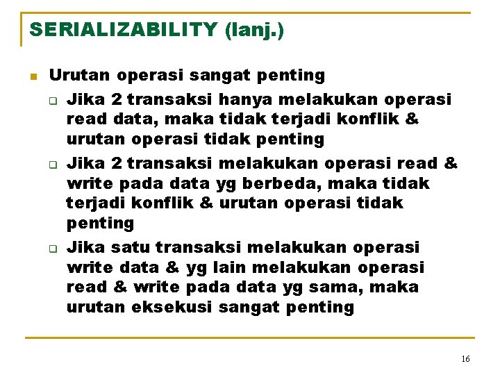 SERIALIZABILITY (lanj. ) n Urutan operasi sangat penting q Jika 2 transaksi hanya melakukan