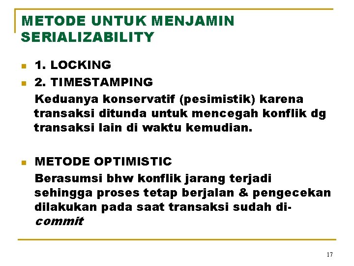 METODE UNTUK MENJAMIN SERIALIZABILITY n n n 1. LOCKING 2. TIMESTAMPING Keduanya konservatif (pesimistik)