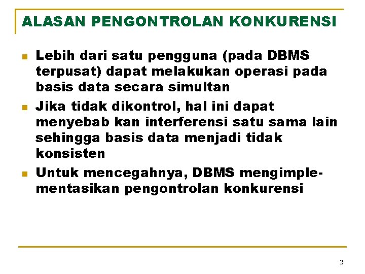 ALASAN PENGONTROLAN KONKURENSI n n n Lebih dari satu pengguna (pada DBMS terpusat) dapat