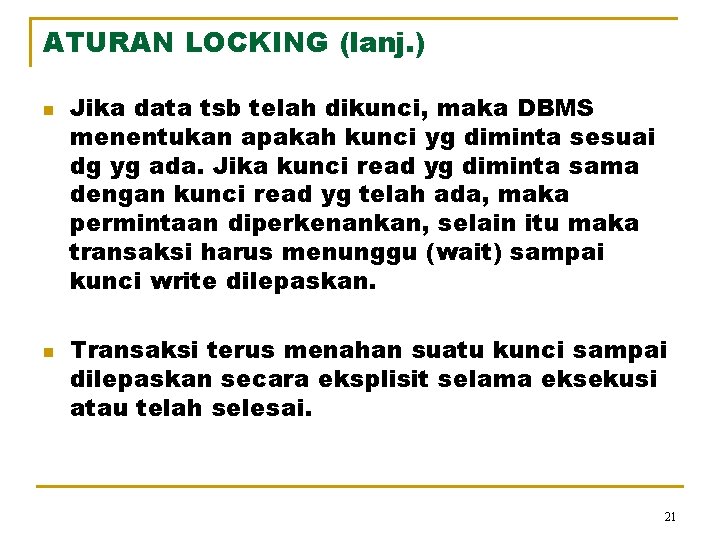 ATURAN LOCKING (lanj. ) n n Jika data tsb telah dikunci, maka DBMS menentukan