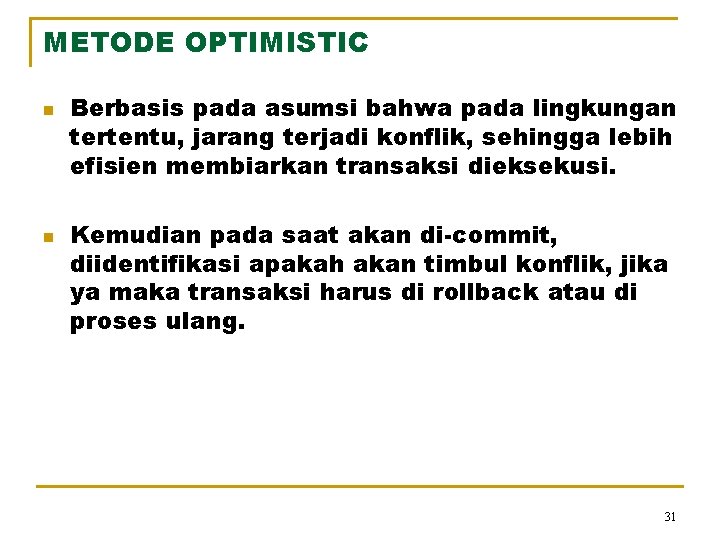 METODE OPTIMISTIC n n Berbasis pada asumsi bahwa pada lingkungan tertentu, jarang terjadi konflik,