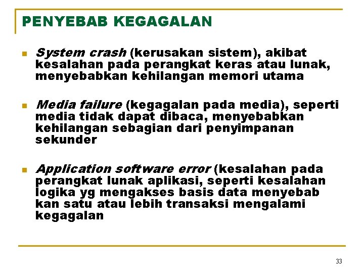 PENYEBAB KEGAGALAN n System crash (kerusakan sistem), akibat n Media failure (kegagalan pada media),