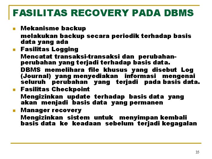 FASILITAS RECOVERY PADA DBMS n n Mekanisme backup melakukan backup secara periodik terhadap basis