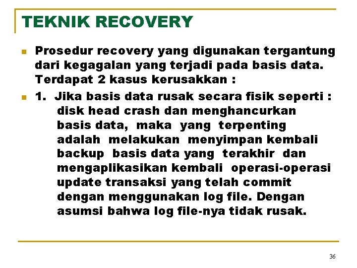 TEKNIK RECOVERY n n Prosedur recovery yang digunakan tergantung dari kegagalan yang terjadi pada