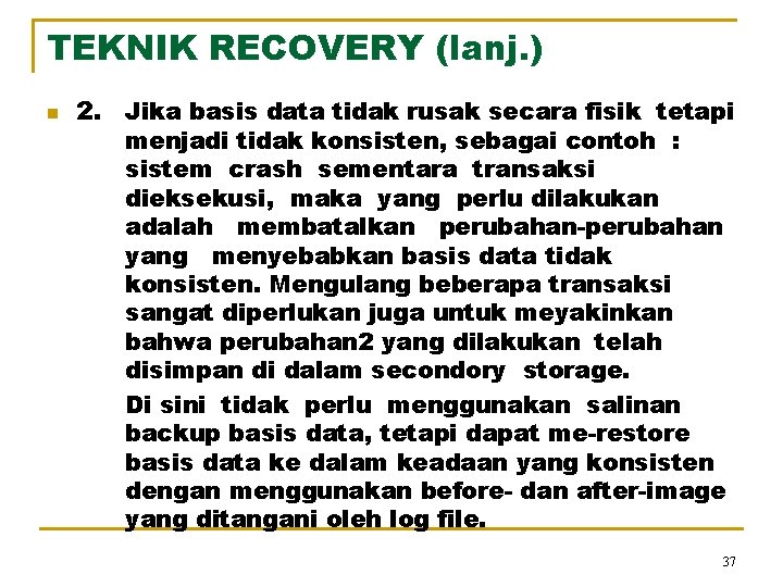 TEKNIK RECOVERY (lanj. ) n 2. Jika basis data tidak rusak secara fisik tetapi