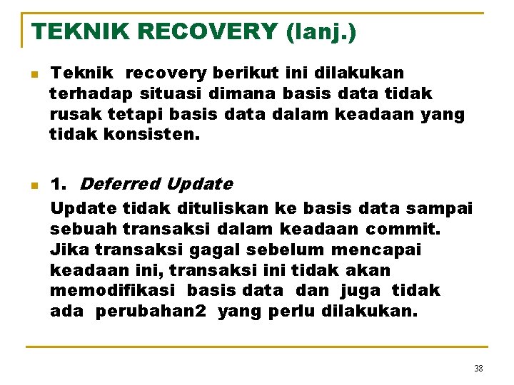 TEKNIK RECOVERY (lanj. ) n n Teknik recovery berikut ini dilakukan terhadap situasi dimana