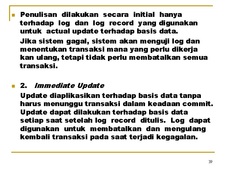 n n Penulisan dilakukan secara initial hanya terhadap log dan log record yang digunakan