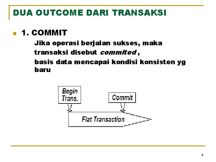 DUA OUTCOME DARI TRANSAKSI n 1. COMMIT Jika operasi berjalan sukses, maka transaksi disebut