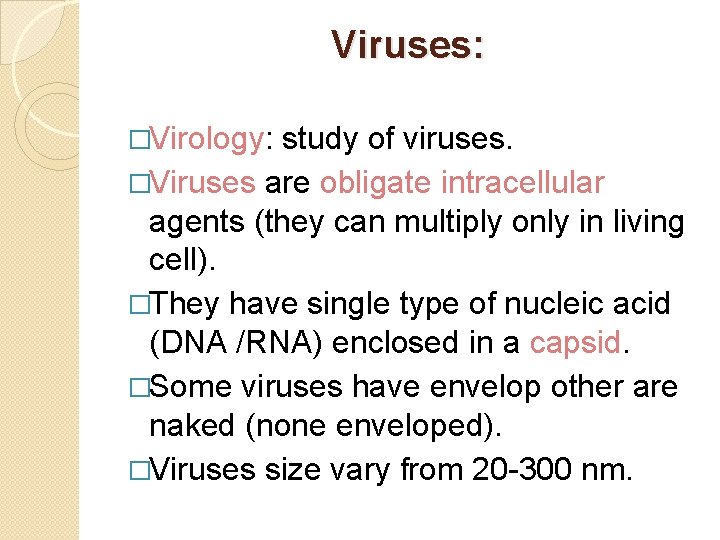 Viruses: �Virology: study of viruses. �Viruses are obligate intracellular agents (they can multiply only