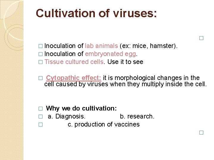 Cultivation of viruses: � � Inoculation of lab animals (ex: mice, hamster). � Inoculation