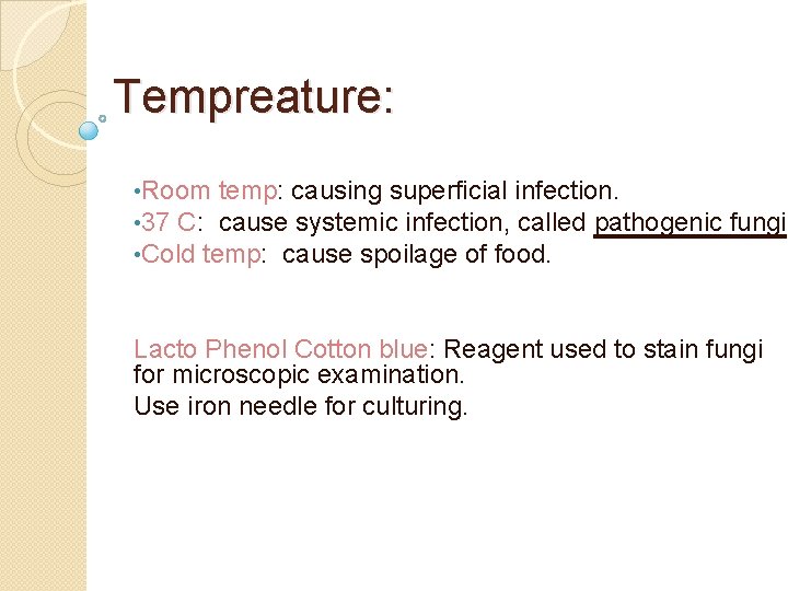 Tempreature: • Room temp: causing superficial infection. • 37 C: cause systemic infection, called
