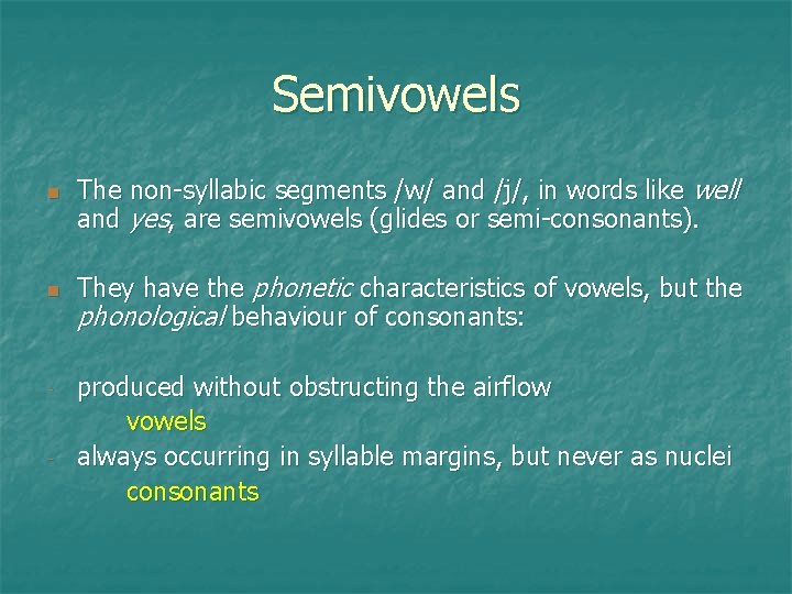 Semivowels n n - - The non-syllabic segments /w/ and /j/, in words like