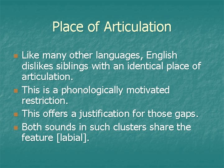 Place of Articulation n n Like many other languages, English dislikes siblings with an