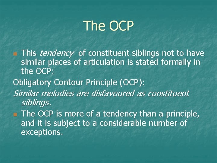 The OCP This tendency of constituent siblings not to have similar places of articulation