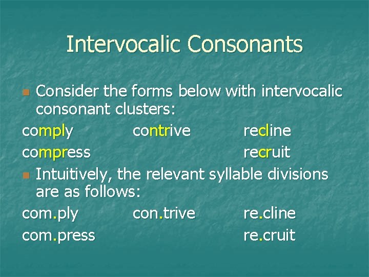 Intervocalic Consonants Consider the forms below with intervocalic consonant clusters: comply contrive recline compress