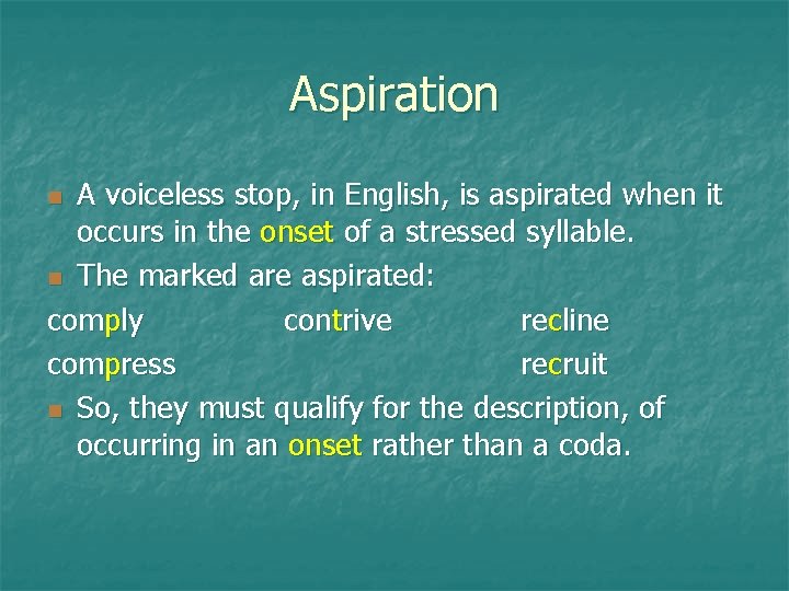 Aspiration A voiceless stop, in English, is aspirated when it occurs in the onset