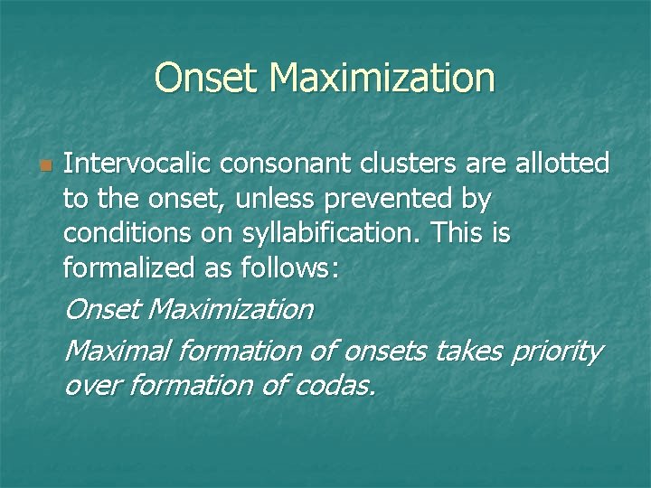 Onset Maximization n Intervocalic consonant clusters are allotted to the onset, unless prevented by
