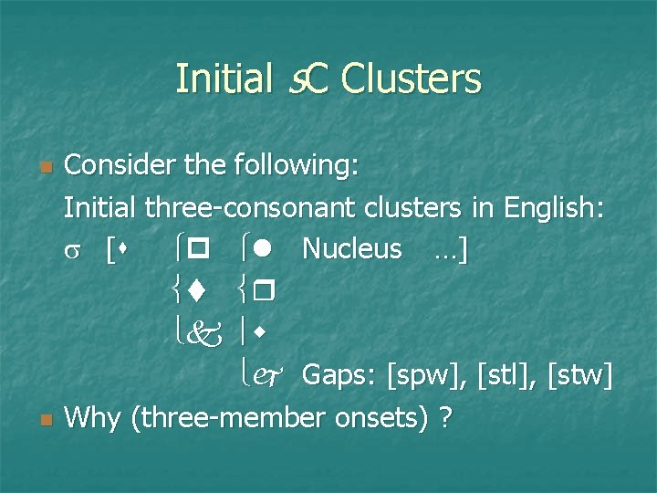 Initial s. C Clusters n n Consider the following: Initial three-consonant clusters in English: