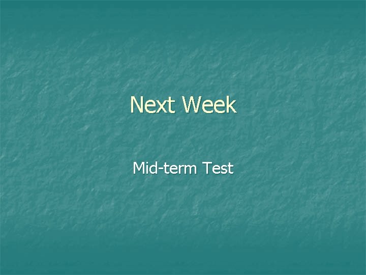 Next Week Mid-term Test 