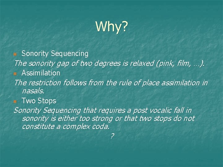 Why? n Sonority Sequencing The sonority gap of two degrees is relaxed (pink, film,