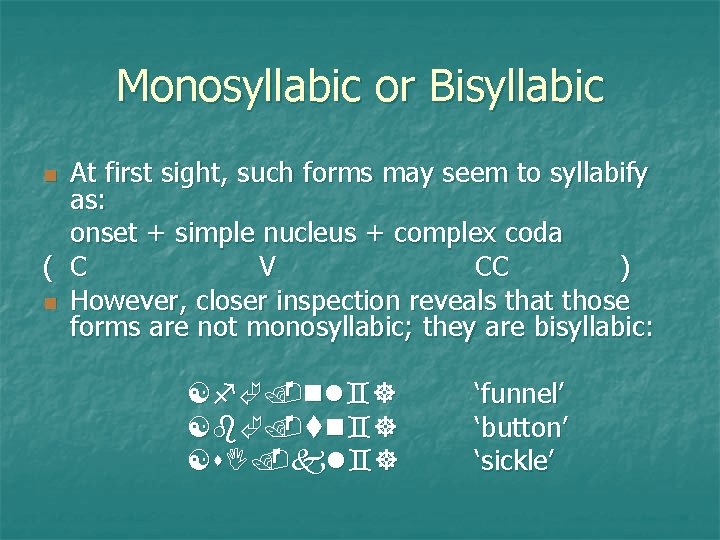 Monosyllabic or Bisyllabic At first sight, such forms may seem to syllabify as: onset