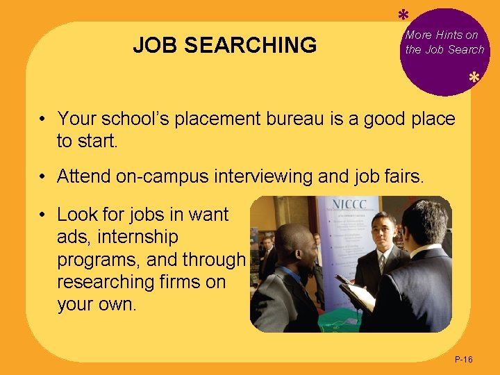 JOB SEARCHING *More Hints on the Job Search * • Your school’s placement bureau