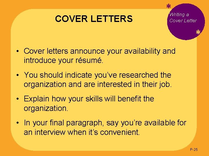 COVER LETTERS *Writing a Cover Letter * • Cover letters announce your availability and