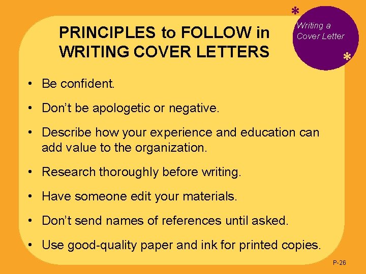 PRINCIPLES to FOLLOW in WRITING COVER LETTERS *Writing a Cover Letter * • Be
