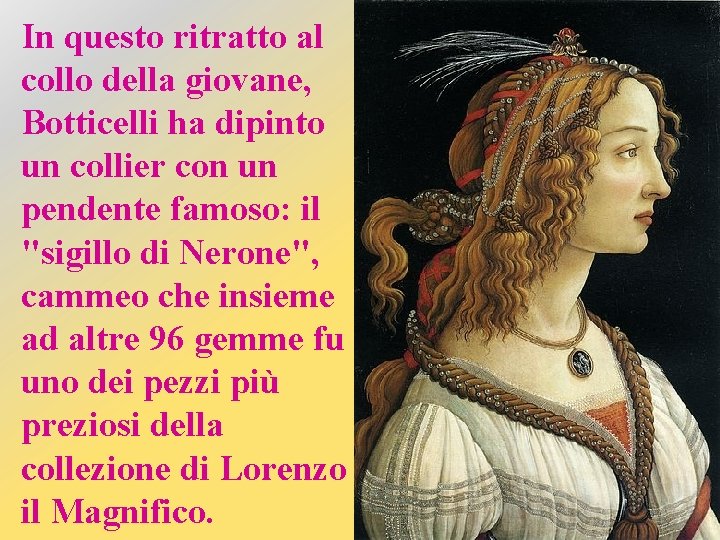 In questo ritratto al collo della giovane, Botticelli ha dipinto un collier con un