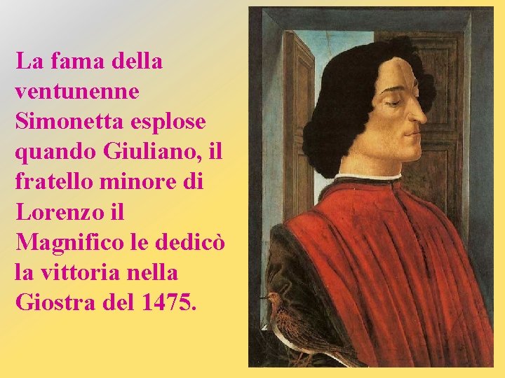 La fama della ventunenne Simonetta esplose quando Giuliano, il fratello minore di Lorenzo il
