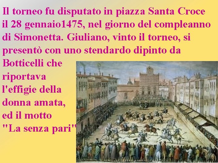 Il torneo fu disputato in piazza Santa Croce il 28 gennaio 1475, nel giorno